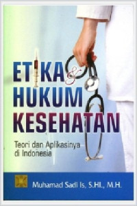 Etika Hukum Kesehatan Teori dan Aplikasinya di Indonesia