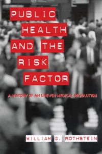 Public Health and the Risk Factor: A History of an Uneven Medical Revolution (E-BOOK)
