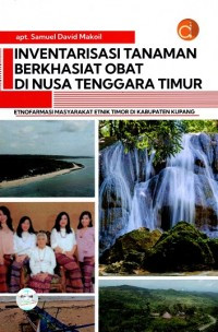 Inventarisasi Tanaman Berkhasiat Obat di Nusa Tenggara Timur Etnofarmasi Masyarakat Etnik Timor di Kabupaten Kupang