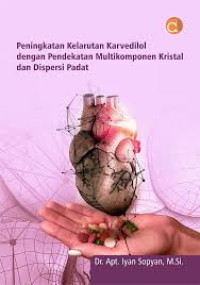 Peningkatan Kelarutan Karvedilol dengan Pendekatan Multikomponen Kristal dan Dispersi Padat