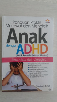 Panduan Praktis Merawat dan Mendidik Anak Dengan ADHD (Anak Berkebutuhan Khusus)